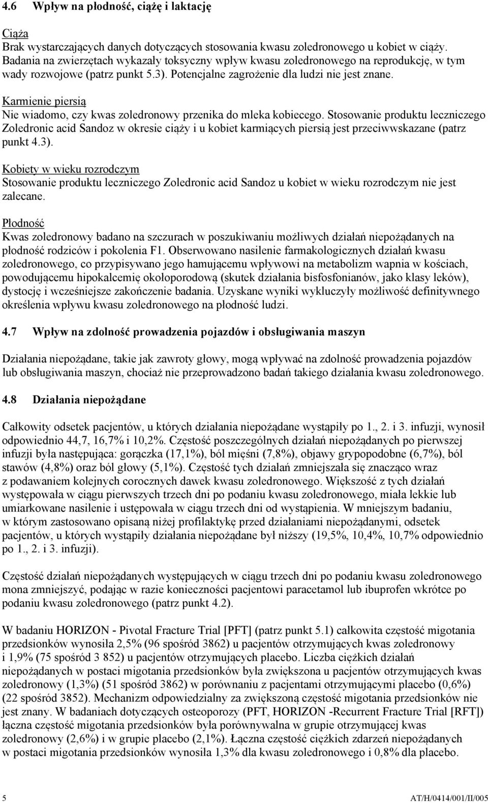 Karmienie piersią Nie wiadomo, czy kwas zoledronowy przenika do mleka kobiecego.