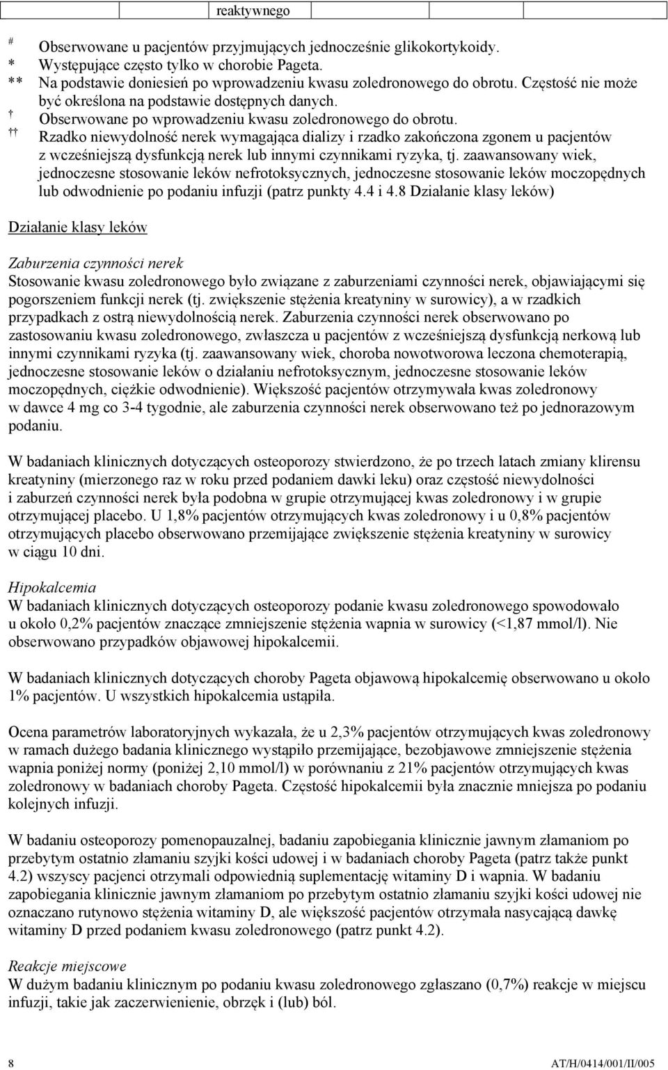 Rzadko niewydolność nerek wymagająca dializy i rzadko zakończona zgonem u pacjentów z wcześniejszą dysfunkcją nerek lub innymi czynnikami ryzyka, tj.