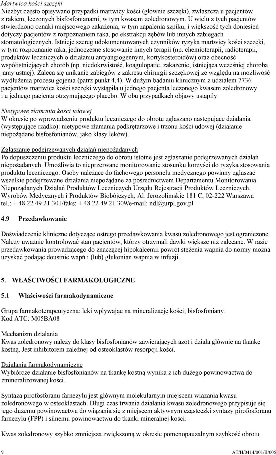 stomatologicznych. Istnieje szereg udokumentowanych czynników ryzyka martwicy kości szczęki, w tym rozpoznanie raka, jednoczesne stosowanie innych terapii (np.