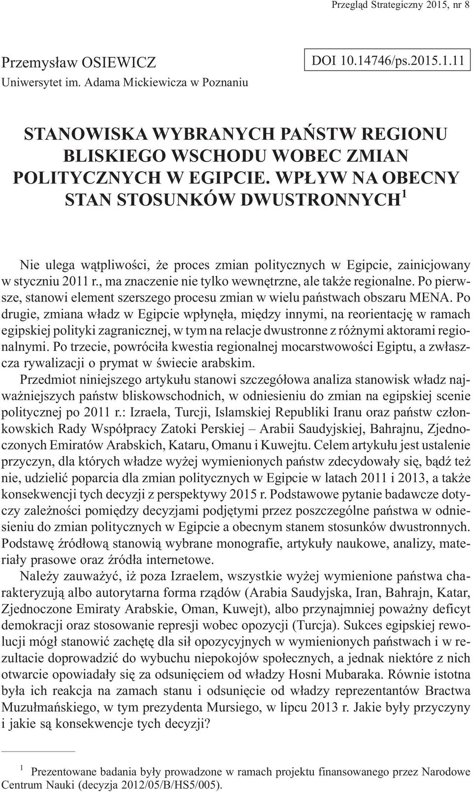 Po pierwsze, stanowi element szerszego procesu zmian w wielu pañstwach obszaru MENA.