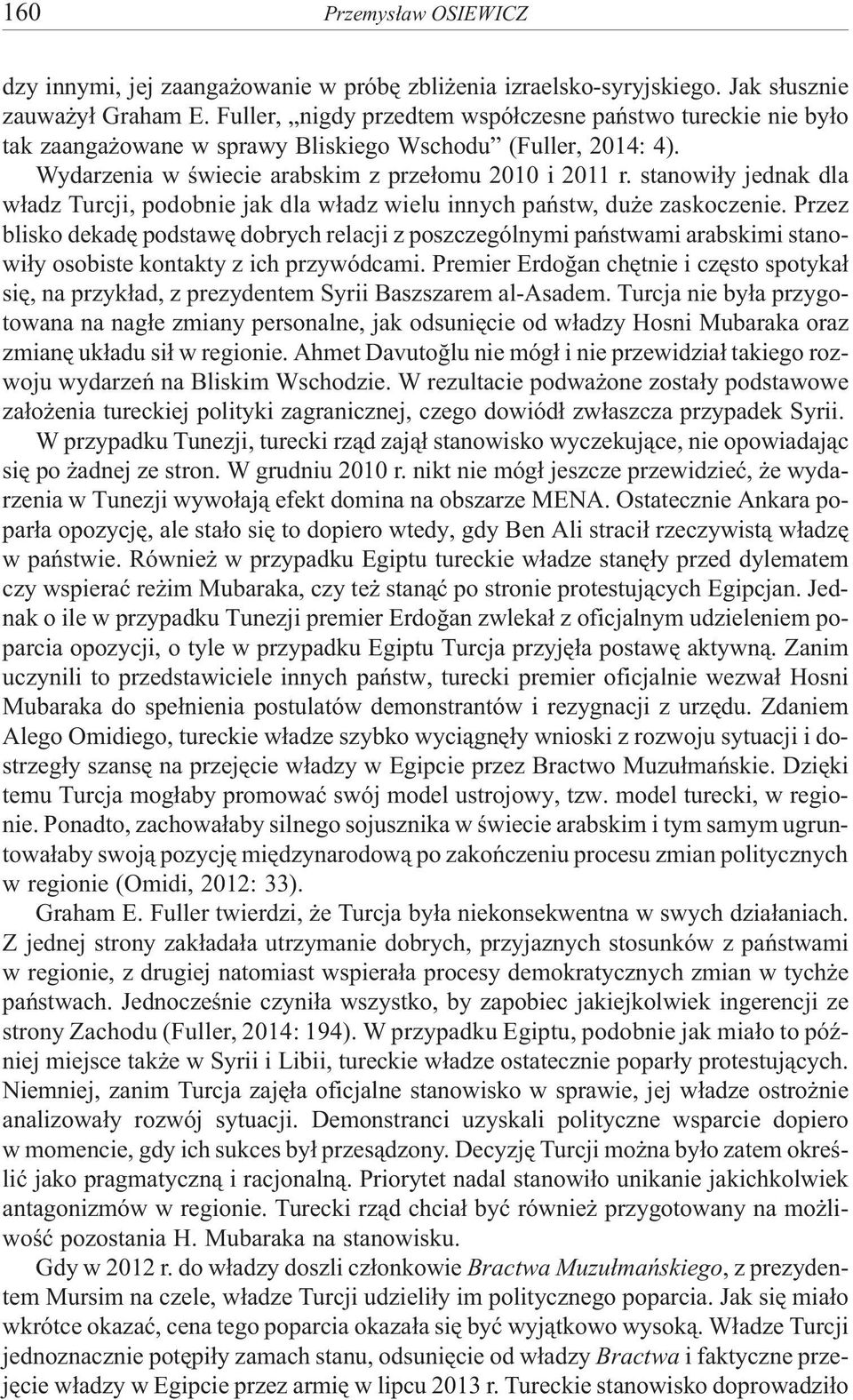 stanowi³y jednak dla w³adz Turcji, podobnie jak dla w³adz wielu innych pañstw, du e zaskoczenie.