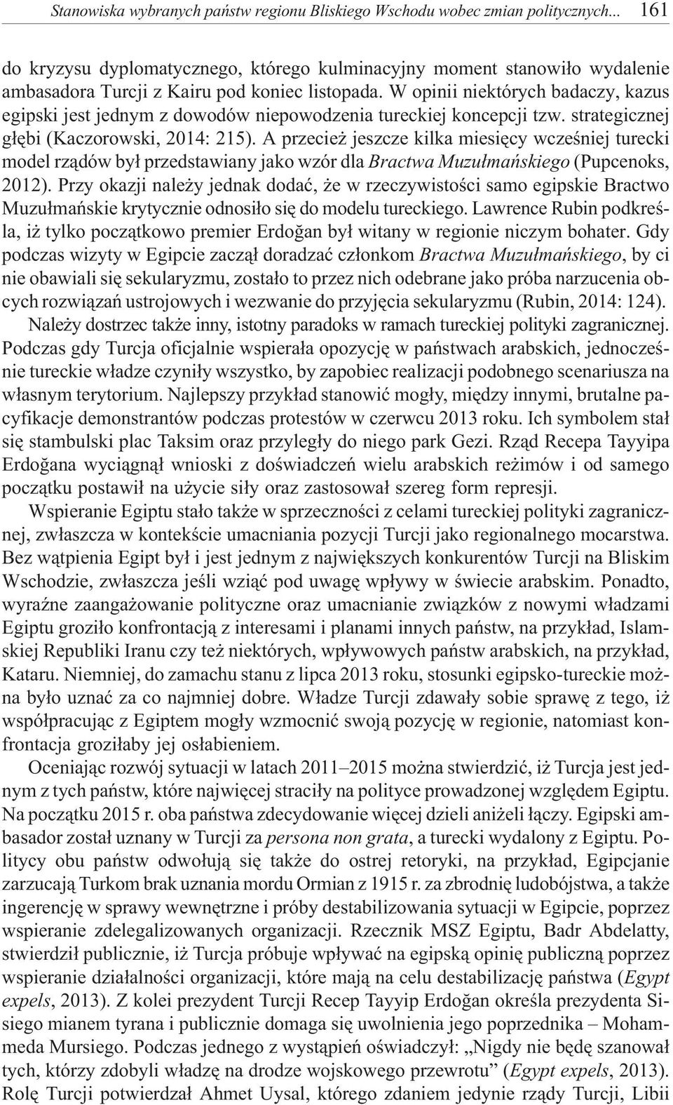 W opinii niektórych badaczy, kazus egipski jest jednym z dowodów niepowodzenia tureckiej koncepcji tzw. strategicznej g³êbi (Kaczorowski, 2014: 215).