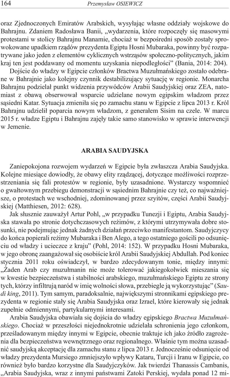 Mubaraka, powinny byæ rozpatrywane jako jeden z elementów cyklicznych wstrz¹sów spo³eczno-politycznych, jakim kraj ten jest poddawany od momentu uzyskania niepodleg³oœci (Bania, 2014: 204).