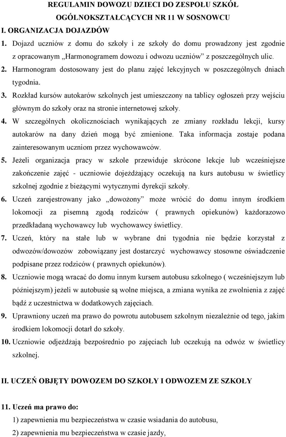 Harmonogram dostosowany jest do planu zajęć lekcyjnych w poszczególnych dniach tygodnia. 3.