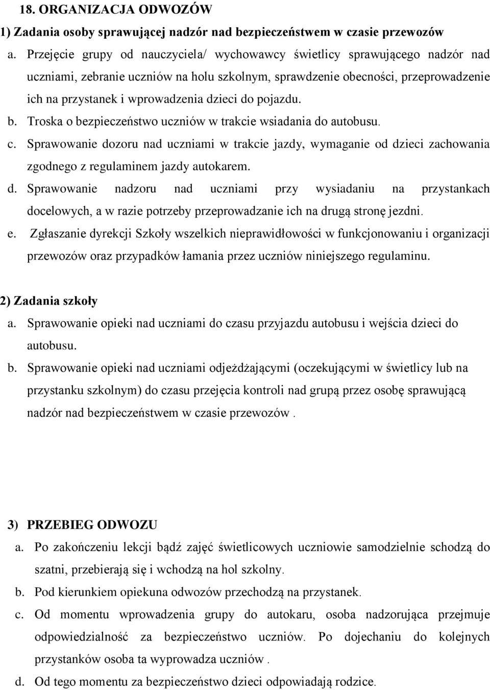 dzieci do pojazdu. b. Troska o bezpieczeństwo uczniów w trakcie wsiadania do autobusu. c.
