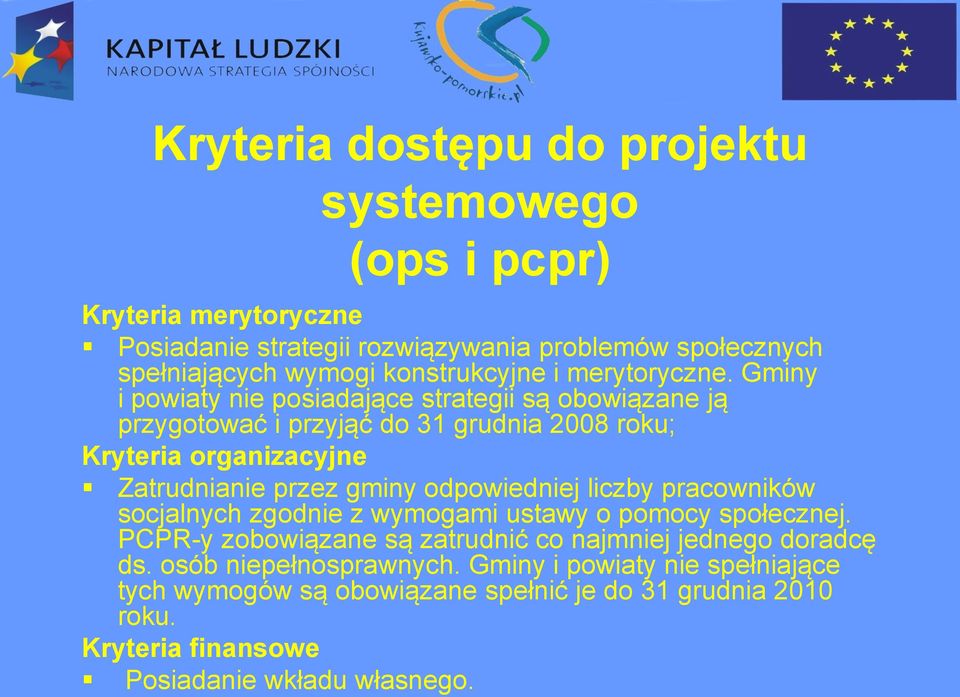 Gminy i powiaty nie posiadające strategii są obowiązane ją przygotować i przyjąć do 31 grudnia 2008 roku; Kryteria organizacyjne Zatrudnianie przez gminy