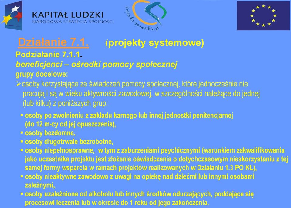 1. beneficjenci ośrodki pomocy społecznej grupy docelowe: osoby korzystające ze świadczeń pomocy społecznej, które jednocześnie nie pracują i są w wieku aktywności zawodowej, w szczególności należące