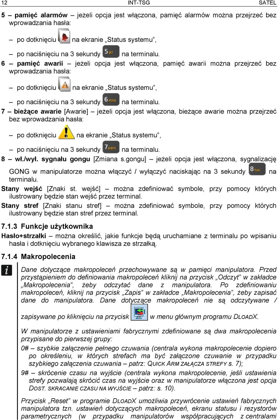 7 bieżące awarie [Awarie] jeżeli opcja jest włączona, bieżące awarie można przejrzeć bez wprowadzania hasła: po dotknięciu na ekranie Status systemu, po naciśnięciu na 3 sekundy na terminalu. 8 wł.