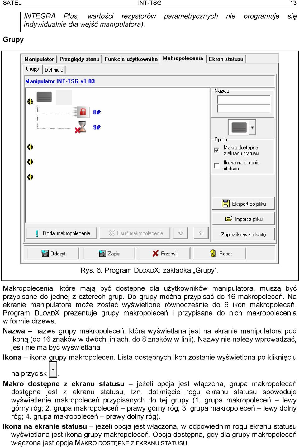 Na ekranie manipulatora może zostać wyświetlone równocześnie do 6 ikon makropoleceń. Program DLOADX prezentuje grupy makropoleceń i przypisane do nich makropolecenia w formie drzewa.