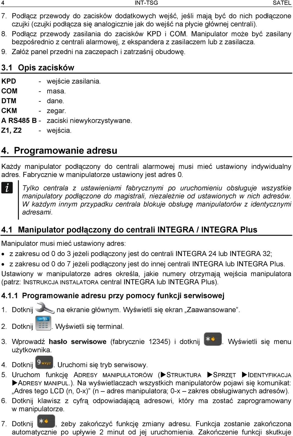 Załóż panel przedni na zaczepach i zatrzaśnij obudowę. 3.1 Opis zacisków KPD - wejście zasilania. COM - masa. DTM - dane. CKM - zegar. A RS485 B - zaciski niewykorzystywane. Z1, Z2 - wejścia. 4.