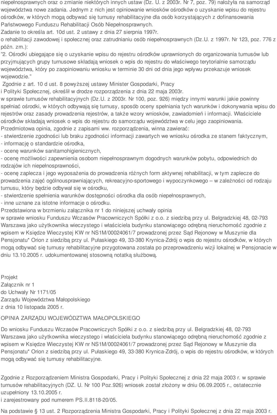 Funduszu Rehabilitacji Osób Niepełnosprawnych. Zadanie to określa art. 10d ust. 2 ustawy z dnia 27 sierpnia 1997r. o rehabilitacji zawodowej i społecznej oraz zatrudnianiu osób niepełnosprawnych (Dz.