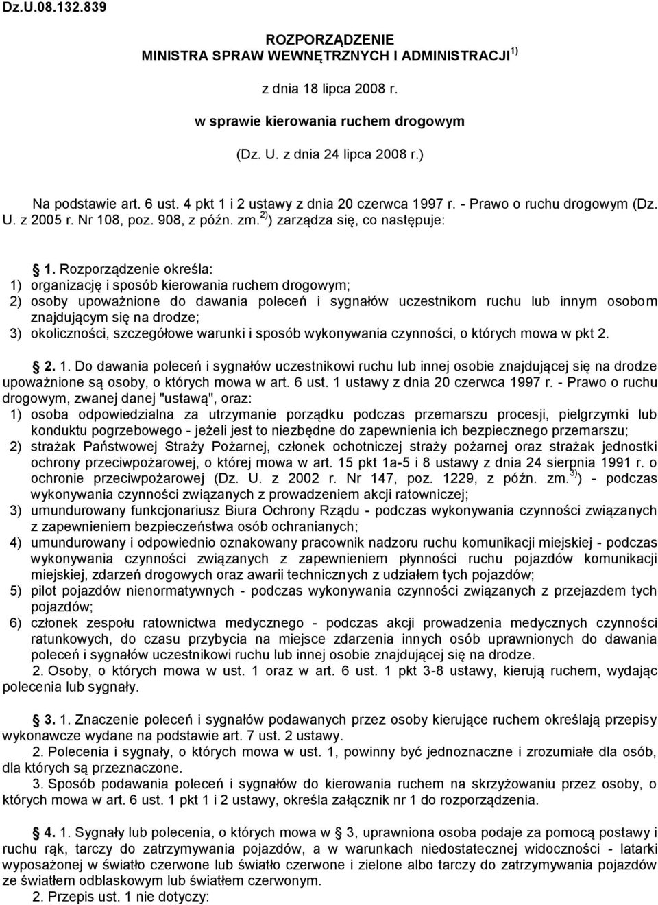 Rozporządzenie określa: 1) organizację i sposób kierowania ruchem drogowym; 2) osoby upoważnione do dawania poleceń i sygnałów uczestnikom ruchu lub innym osobom znajdującym się na drodze; 3)