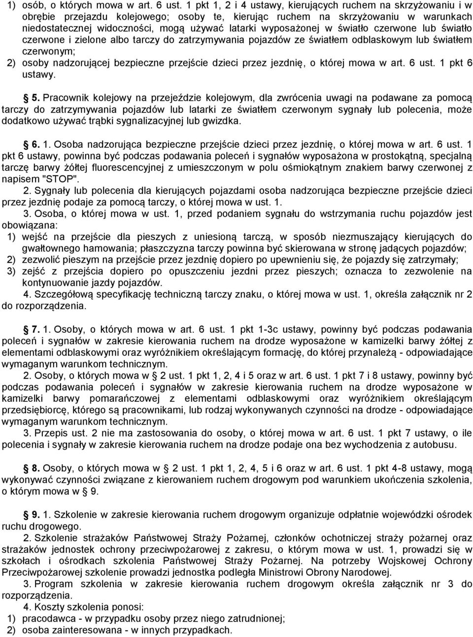 wyposażonej w światło czerwone lub światło czerwone i zielone albo tarczy do zatrzymywania pojazdów ze światłem odblaskowym lub światłem czerwonym; 2) osoby nadzorującej bezpieczne przejście dzieci