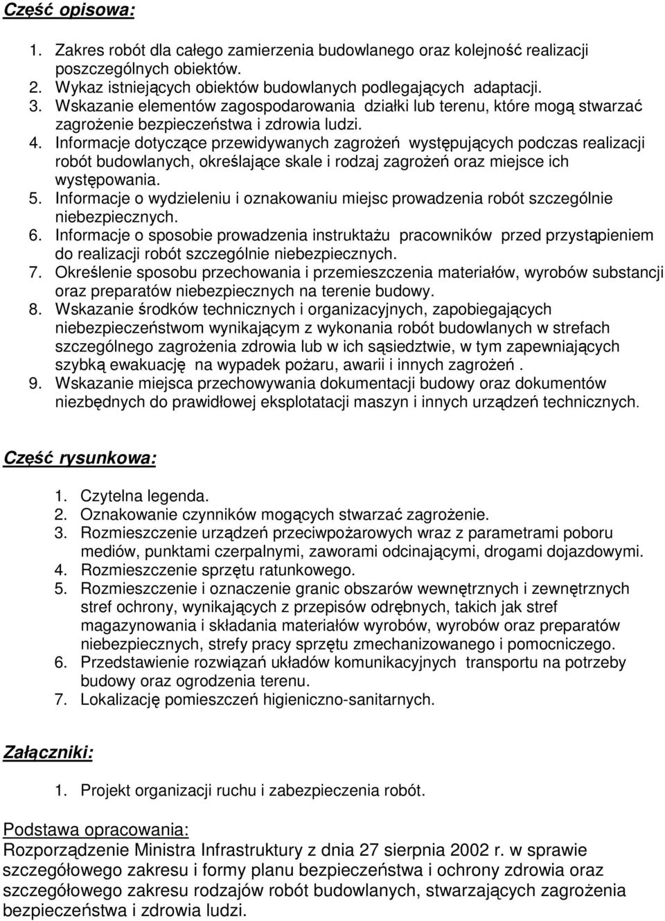 Informacje dotyczące przewidywanych zagroŝeń występujących podczas realizacji robót budowlanych, określające skale i rodzaj zagroŝeń oraz miejsce ich występowania. 5.