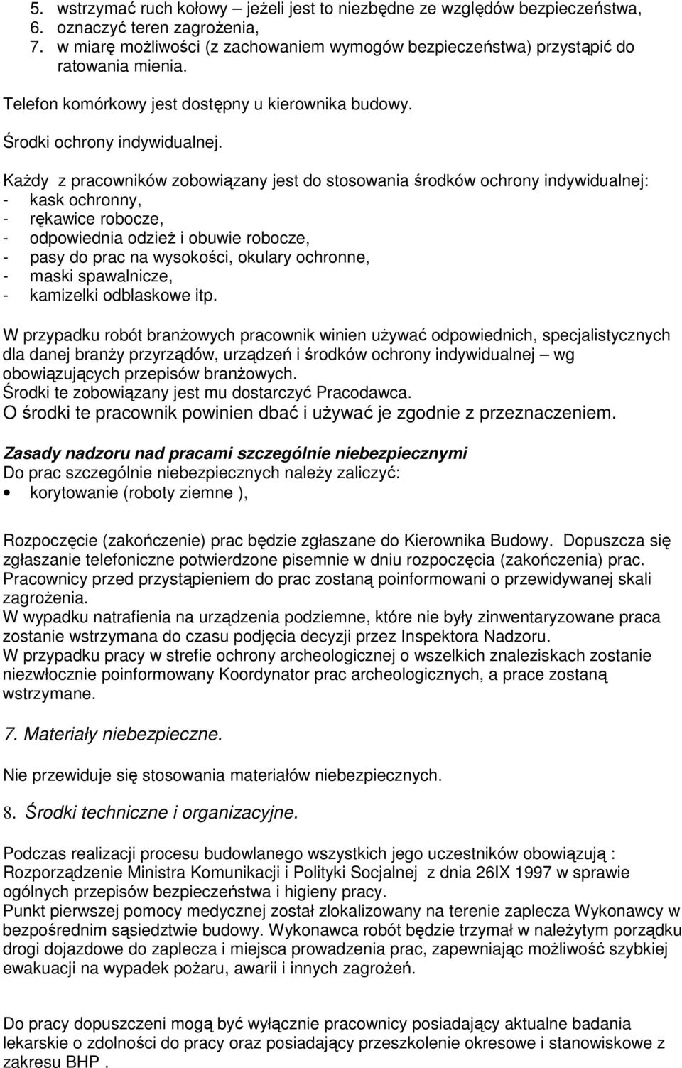 KaŜdy z pracowników zobowiązany jest do stosowania środków ochrony indywidualnej: - kask ochronny, - rękawice robocze, - odpowiednia odzieŝ i obuwie robocze, - pasy do prac na wysokości, okulary