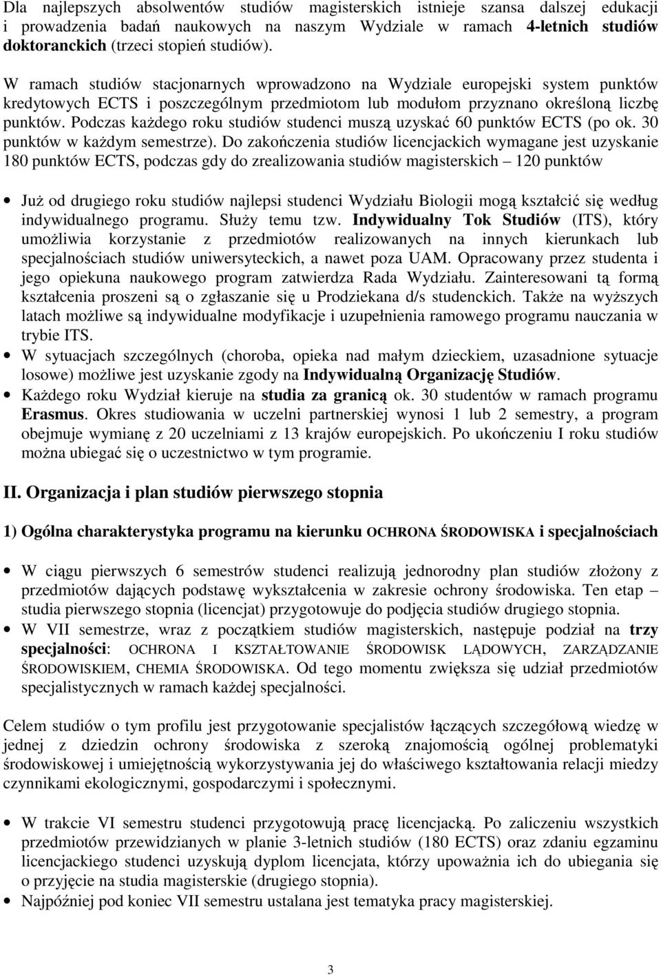 Podczas kaŝdego roku studiów studenci muszą uzyskać 60 punktów ECTS (po ok. 30 punktów w kaŝdym semestrze).