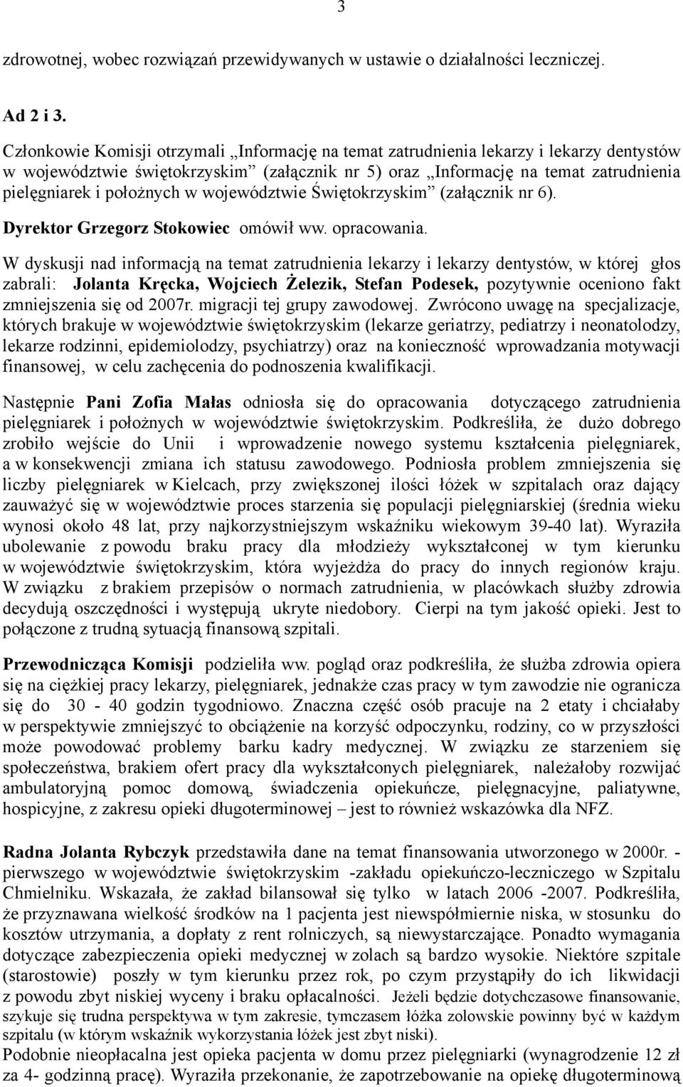 w województwie Świętokrzyskim (załącznik nr 6). Dyrektor Grzegorz Stokowiec omówił ww. opracowania.