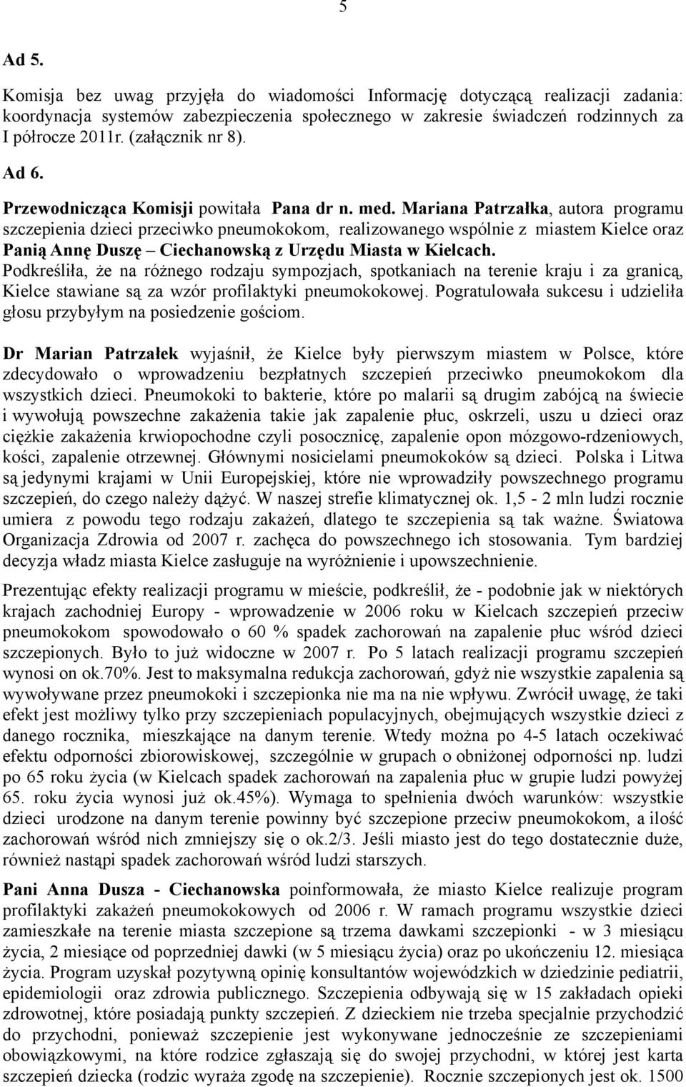 Mariana Patrzałka, autora programu szczepienia dzieci przeciwko pneumokokom, realizowanego wspólnie z miastem Kielce oraz Panią Annę Duszę Ciechanowską z Urzędu Miasta w Kielcach.