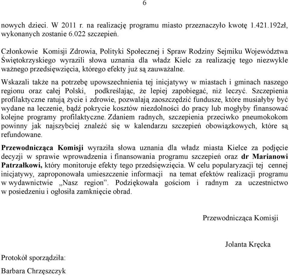 którego efekty już są zauważalne. Wskazali także na potrzebę upowszechnienia tej inicjatywy w miastach i gminach naszego regionu oraz całej Polski, podkreślając, że lepiej zapobiegać, niż leczyć.