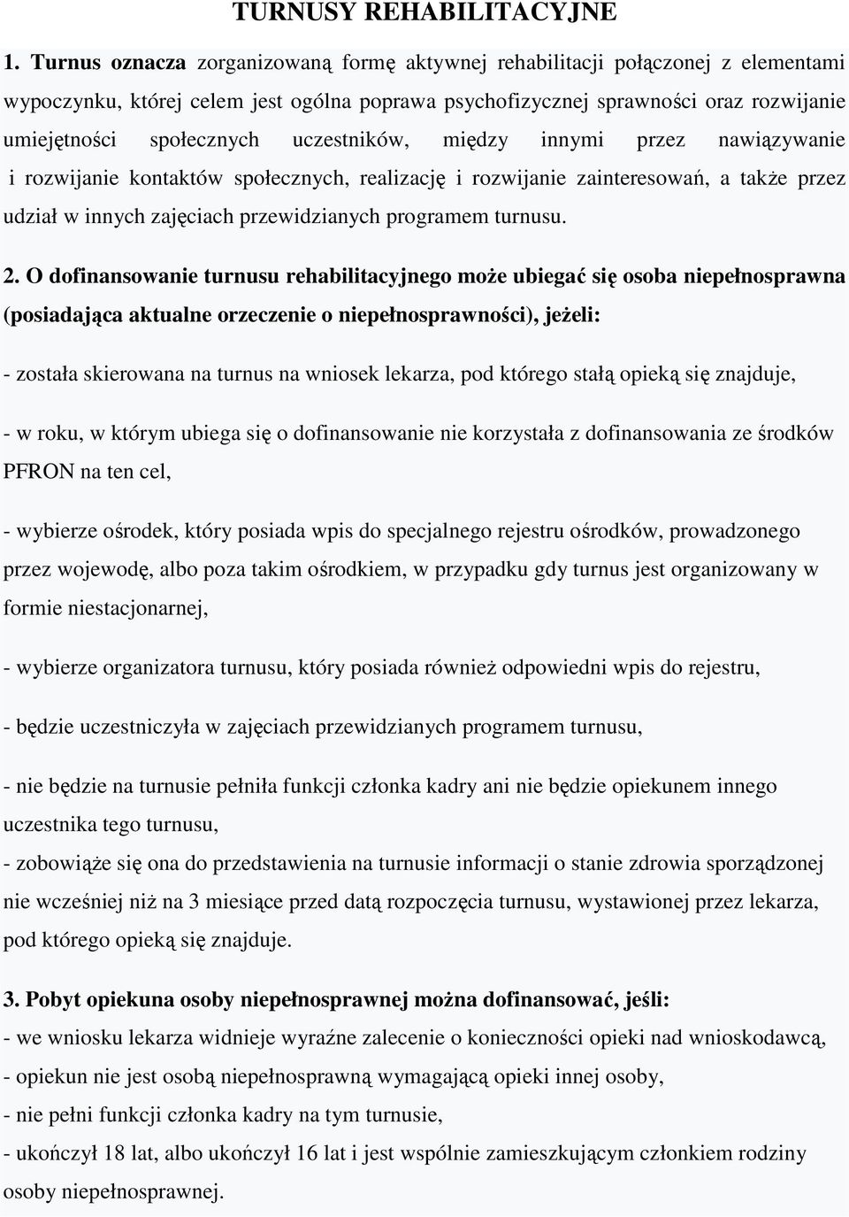 uczestników, między innymi przez nawiązywanie i rozwijanie kontaktów społecznych, realizację i rozwijanie zainteresowań, a takŝe przez udział w innych zajęciach przewidzianych programem turnusu. 2.