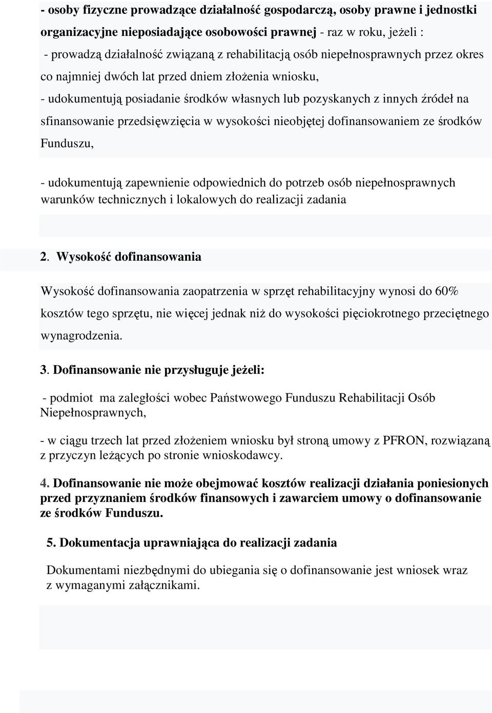 wysokości nieobjętej dofinansowaniem ze środków Funduszu, - udokumentują zapewnienie odpowiednich do potrzeb osób niepełnosprawnych warunków technicznych i lokalowych do realizacji zadania 2.