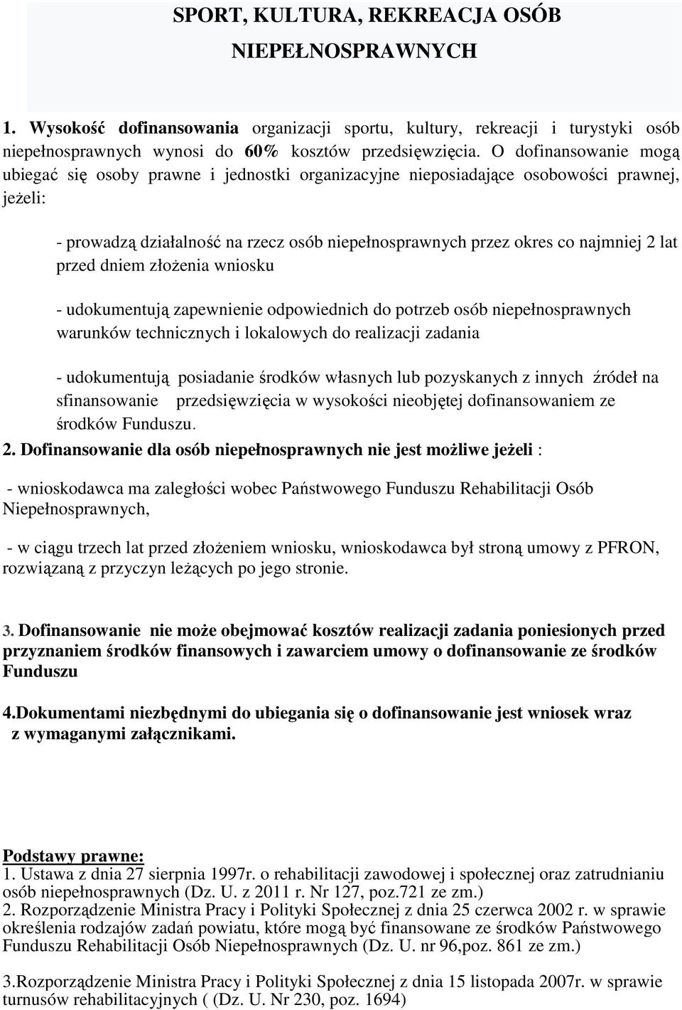 lat przed dniem złoŝenia wniosku - udokumentują zapewnienie odpowiednich do potrzeb osób niepełnosprawnych warunków technicznych i lokalowych do realizacji zadania - udokumentują posiadanie środków