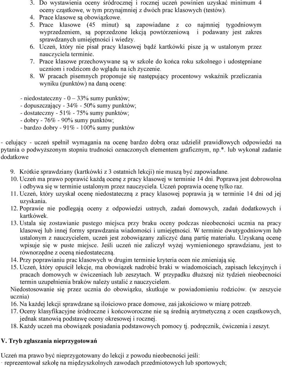 Uczeń, który nie pisał pracy klasowej bądź kartkówki pisze ją w ustalonym przez nauczyciela terminie. 7.