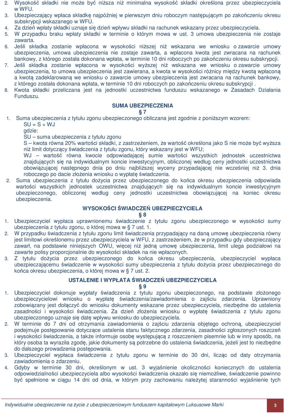 Za dzień wpłaty składki uznaje się dzień wpływu składki na rachunek wskazany przez ubezpieczyciela. 5. W przypadku braku wpłaty składki w terminie o którym mowa w ust.