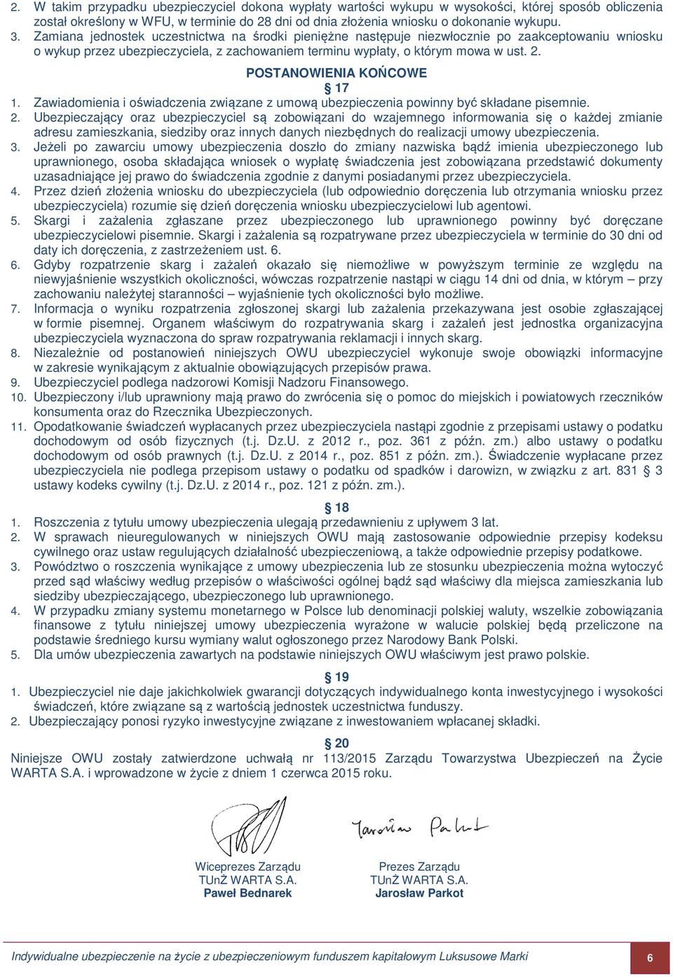 POSTANOWIENIA KOŃCOWE 17 1. Zawiadomienia i oświadczenia związane z umową ubezpieczenia powinny być składane pisemnie. 2.