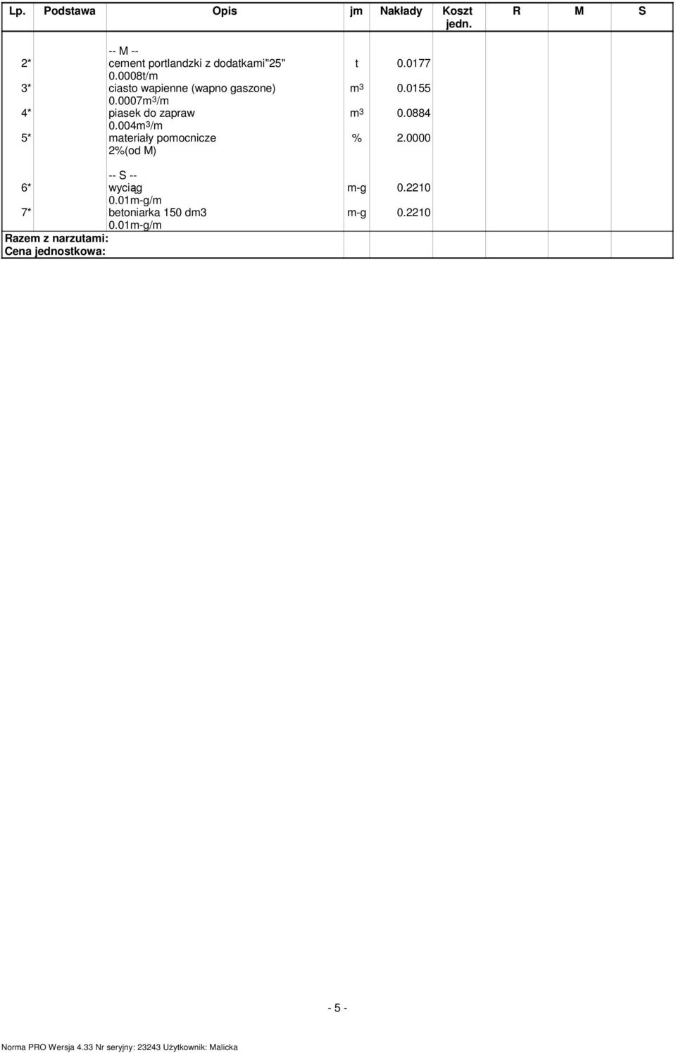 0008t/m 3* ciasto wapienne (wapno gaszone) 0.0007m 3 /m 4* piasek do zapraw 0.