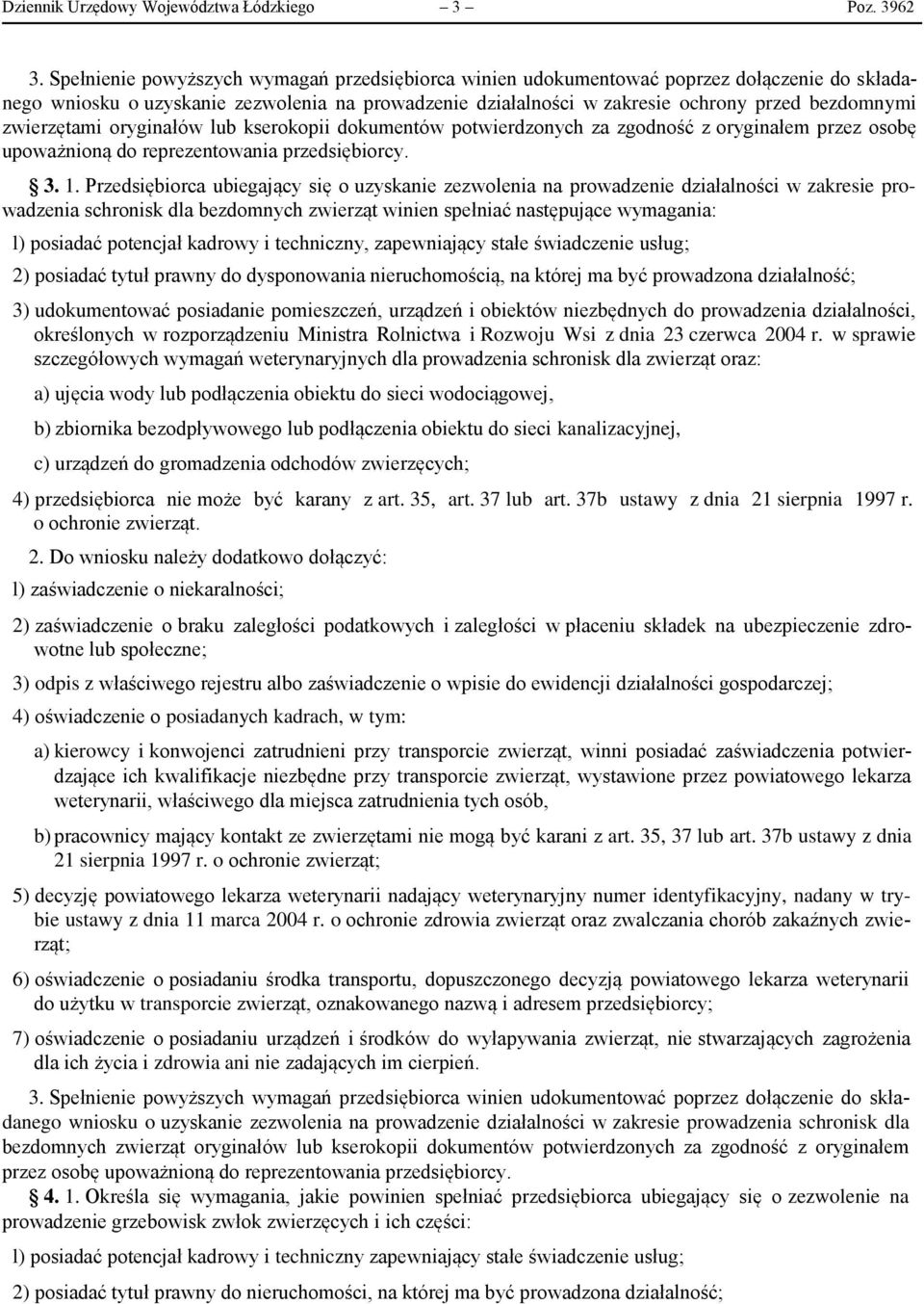 zwierzętami oryginałów lub kserokopii dokumentów potwierdzonych za zgodność z oryginałem przez osobę upoważnioną do reprezentowania przedsiębiorcy. 3. 1.