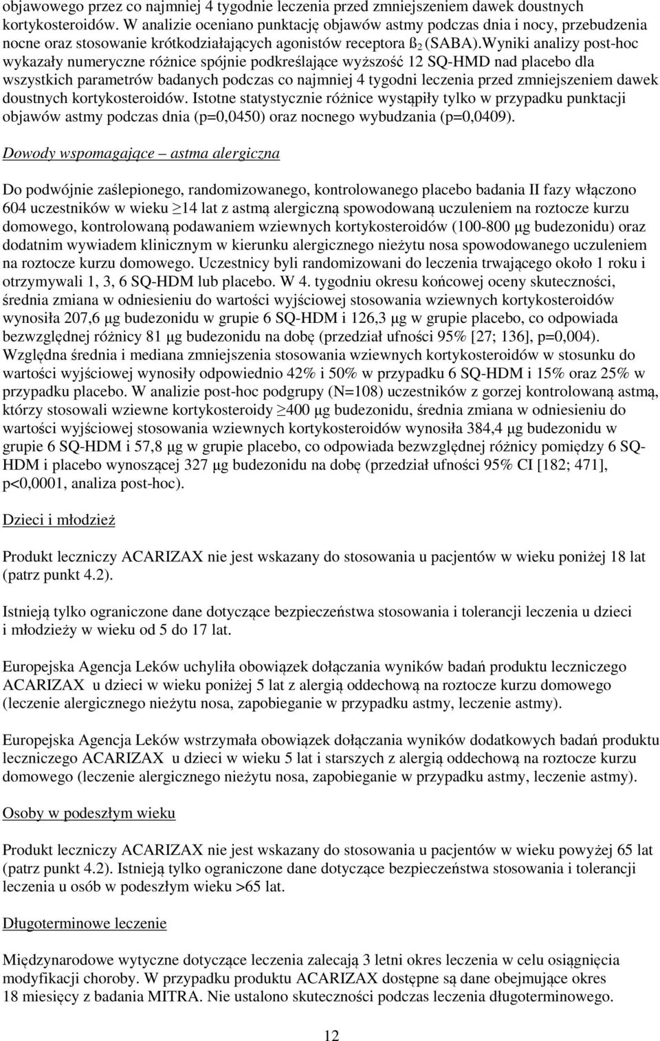 Wyniki analizy post-hoc wykazały numeryczne różnice spójnie podkreślające wyższość 12 SQ-HMD nad placebo dla wszystkich parametrów badanych podczas co najmniej 4 tygodni leczenia przed zmniejszeniem