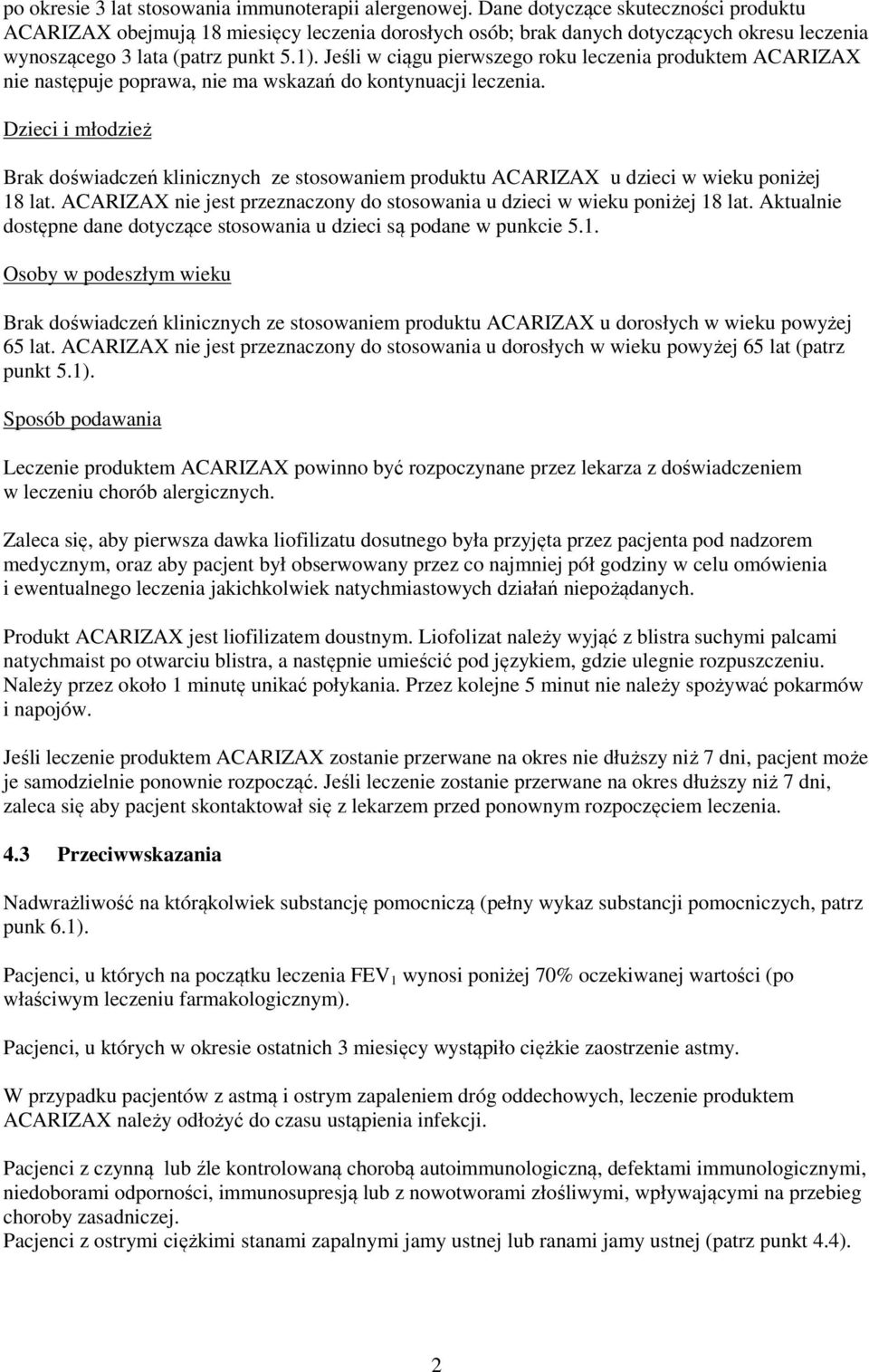 Jeśli w ciągu pierwszego roku leczenia produktem ACARIZAX nie następuje poprawa, nie ma wskazań do kontynuacji leczenia.