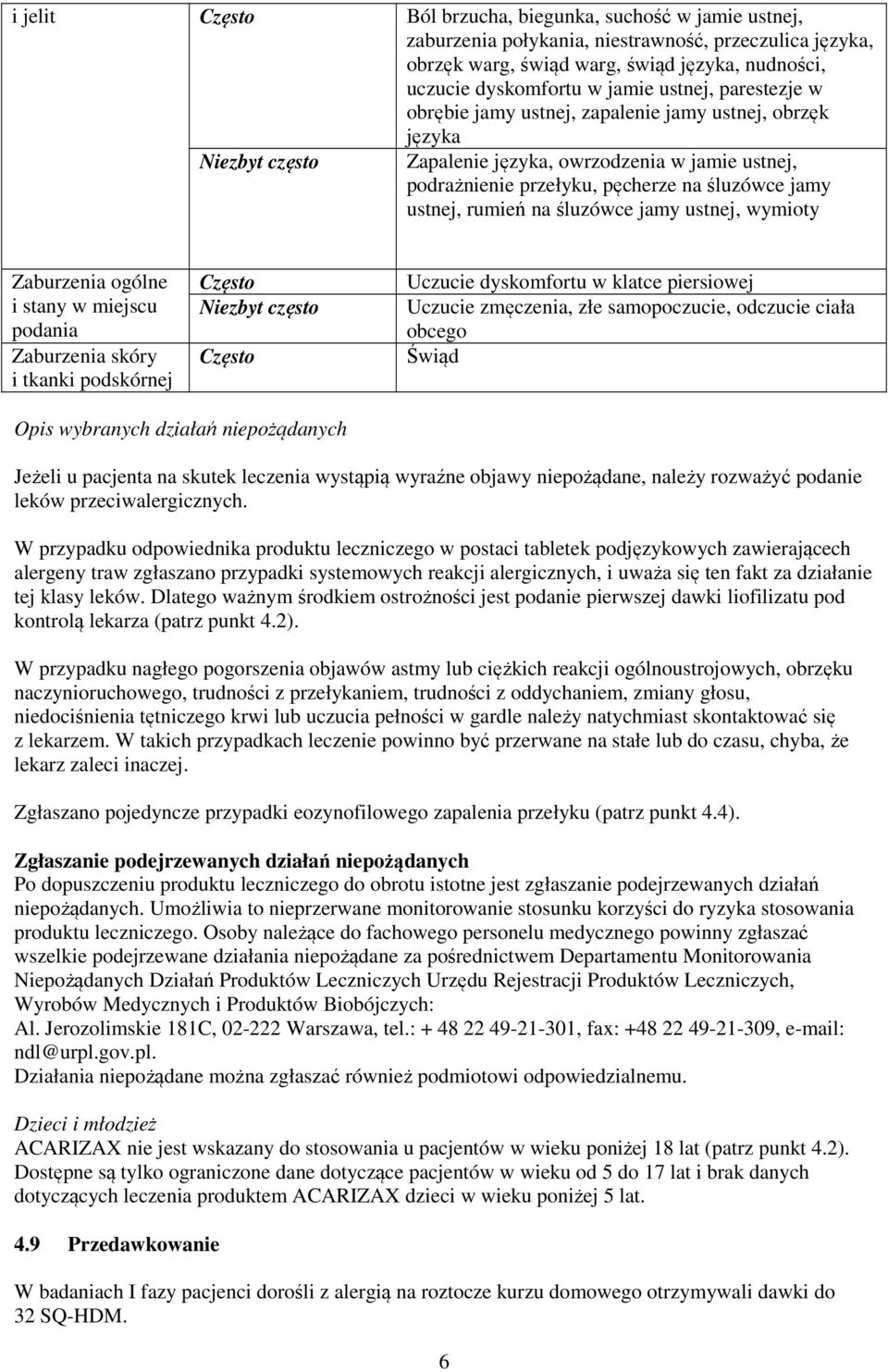 ustnej, rumień na śluzówce jamy ustnej, wymioty Zaburzenia ogólne i stany w miejscu podania Zaburzenia skóry i tkanki podskórnej Często Niezbyt często Często Uczucie dyskomfortu w klatce piersiowej