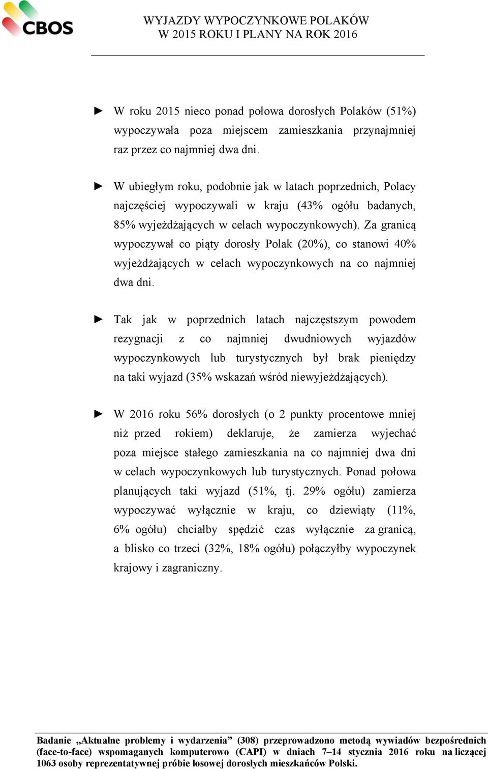 Za granicą wypoczywał co piąty dorosły Polak (20%), co stanowi 40% wyjeżdżających w celach wypoczynkowych na co najmniej dwa dni.