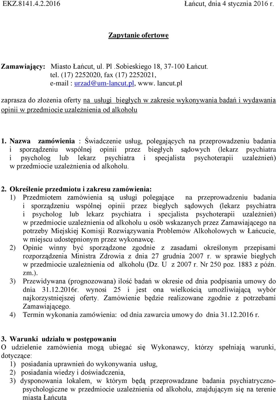 Nazwa zamówienia : Świadczenie usług, polegających na przeprowadzeniu badania i sporządzeniu wspólnej opinii przez biegłych sądowych (lekarz psychiatra i psycholog lub lekarz psychiatra i specjalista