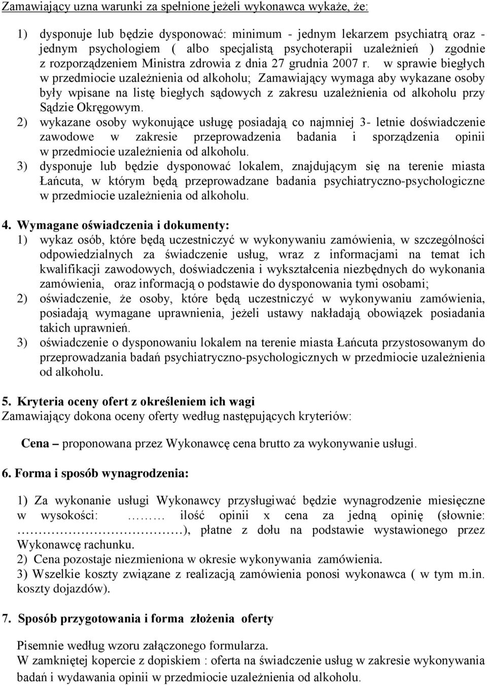 w sprawie biegłych w przedmiocie uzależnienia od alkoholu; Zamawiający wymaga aby wykazane osoby były wpisane na listę biegłych sądowych z zakresu uzależnienia od alkoholu przy Sądzie Okręgowym.