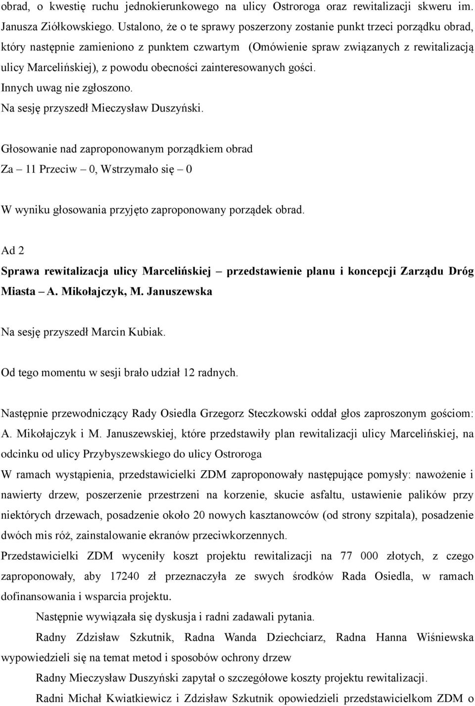 obecności zainteresowanych gości. Innych uwag nie zgłoszono. Na sesję przyszedł Mieczysław Duszyński.