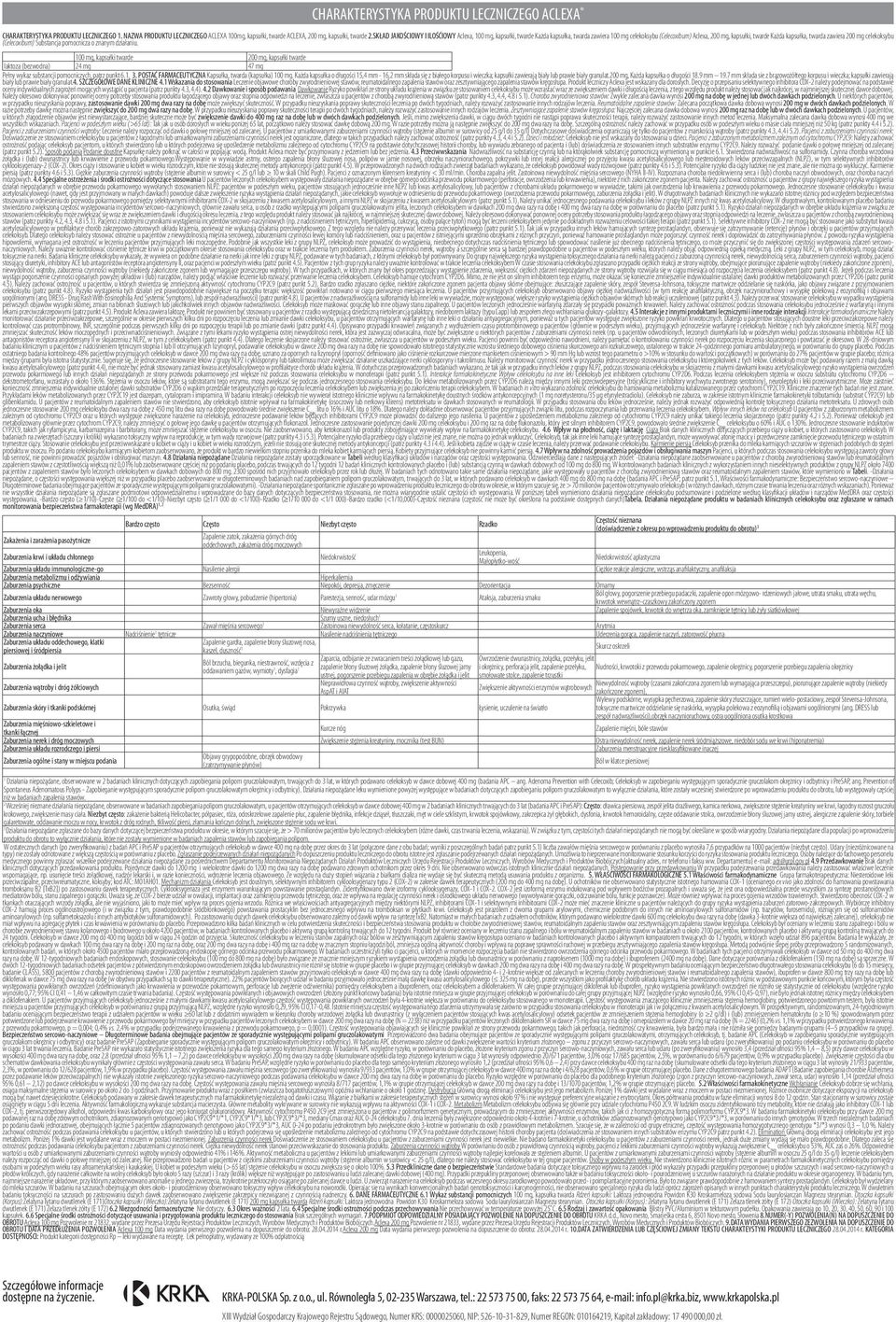 celekoksybu (Celecoxibum) Substancja pomocnicza o znanym działaniu. 100 mg, kapsułki twarde 200 mg, kapsułki twarde laktoza (bezwodna) 24 mg 47 mg Pełny wykaz substancji pomocniczych, patrz punkt 6.1. 3.
