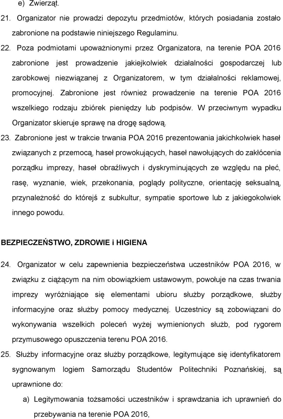działalności reklamowej, promocyjnej. Zabronione jest również prowadzenie na terenie POA 2016 wszelkiego rodzaju zbiórek pieniędzy lub podpisów.
