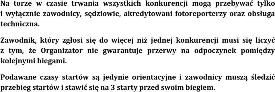 Zawodnik, który zgłosi się do więcej niż jednej konkurencji musi się liczyć z tym, że Organizator nie gwarantuje