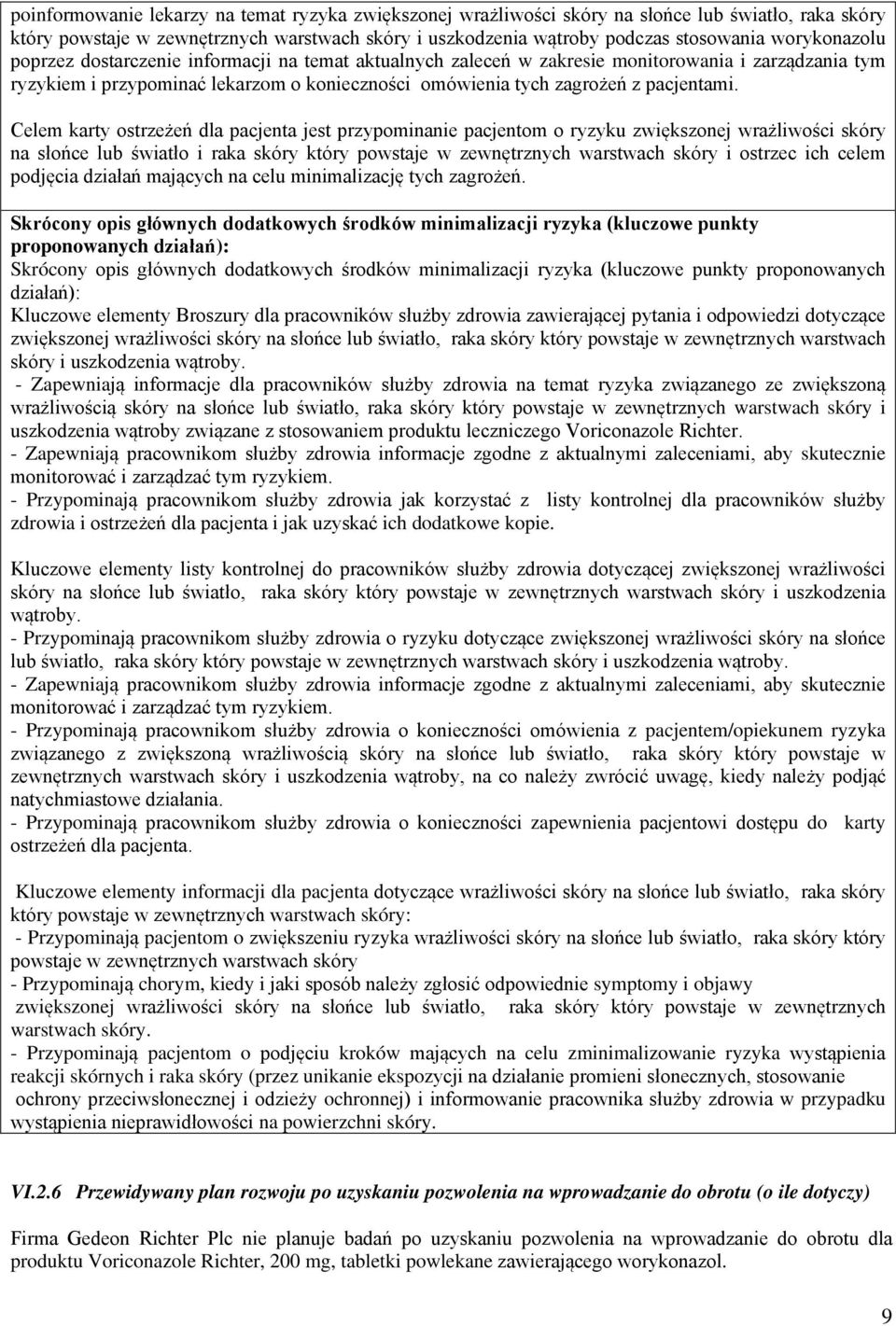 Celem karty ostrzeżeń dla pacjenta jest przypominanie pacjentom o ryzyku zwiększonej wrażliwości skóry na słońce lub światło i raka skóry który powstaje w zewnętrznych warstwach skóry i ostrzec ich