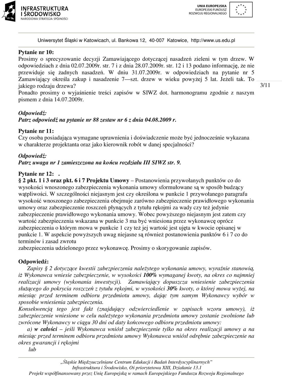 drzew w wieku powyżej 5 lat. Jeżeli tak. To jakiego rodzaju drzewa? Ponadto prosimy o wyjaśnienie treści zapisów w SIWZ dot. harmonogramu zgodnie z naszym pismem z dnia 14.07.2009r.