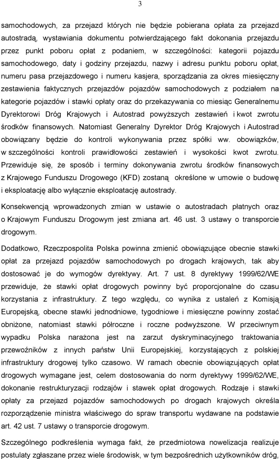 faktycznych przejazdów pojazdów samochodowych z podziałem na kategorie pojazdów i stawki opłaty oraz do przekazywania co miesiąc Generalnemu Dyrektorowi Dróg Krajowych i Autostrad powyższych