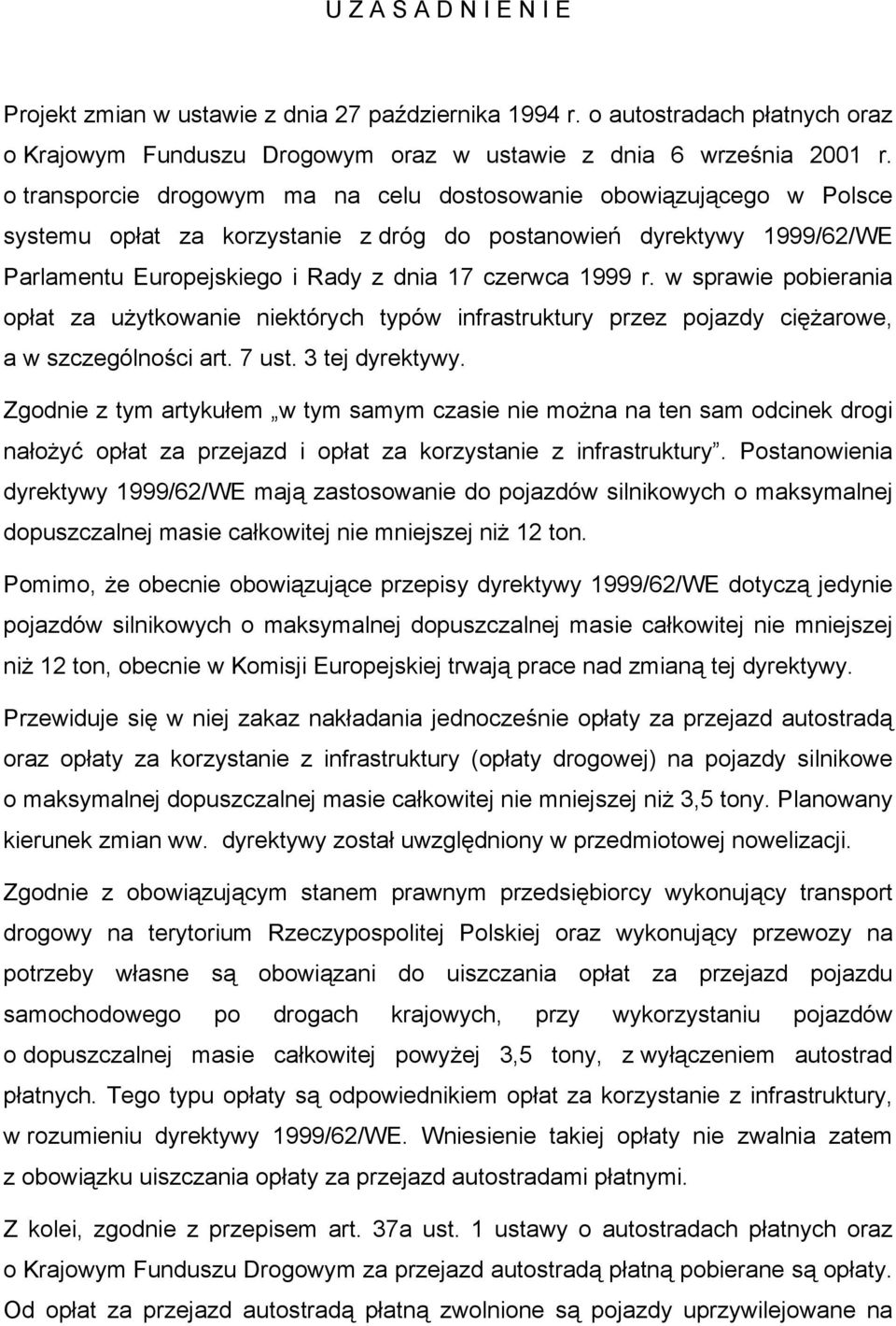 w sprawie pobierania opłat za użytkowanie niektórych typów infrastruktury przez pojazdy ciężarowe, a w szczególności art. 7 ust. 3 tej dyrektywy.