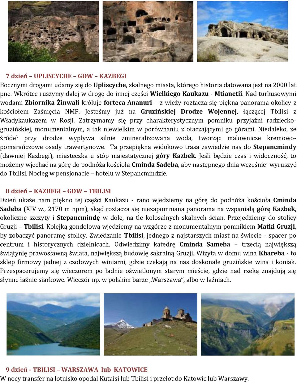 Nad turkusowymi wodami Zbiornika Żinwali króluje forteca Ananuri z wieży roztacza się piękna panorama okolicy z kościołem Zaśnięcia NMP.