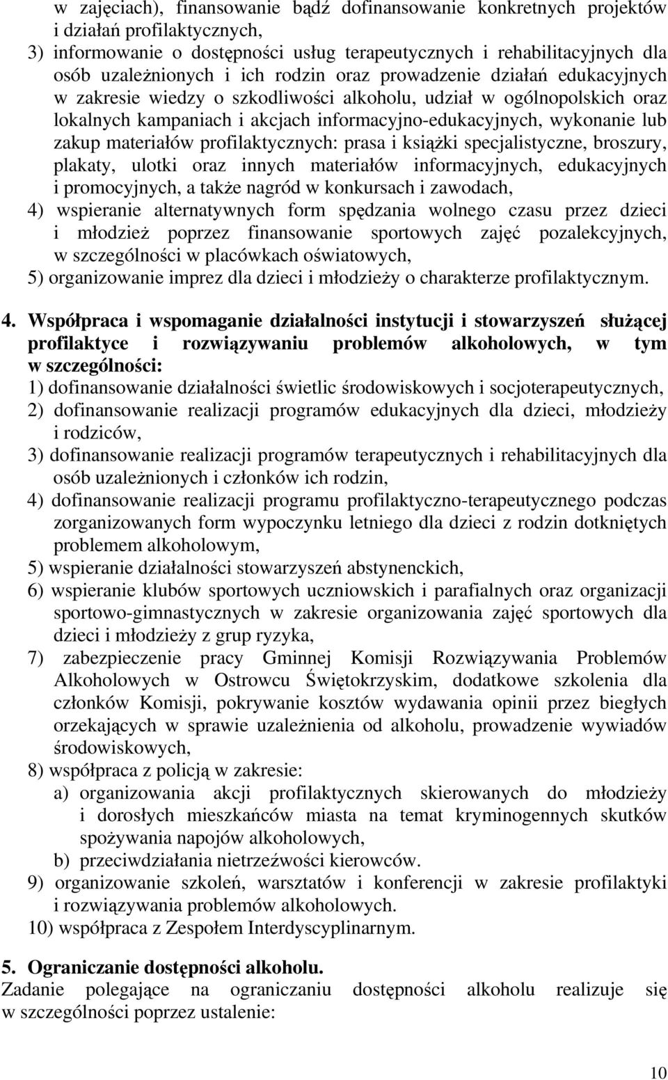 materiałów profilaktycznych: prasa i książki specjalistyczne, broszury, plakaty, ulotki oraz innych materiałów informacyjnych, edukacyjnych i promocyjnych, a także nagród w konkursach i zawodach, 4)