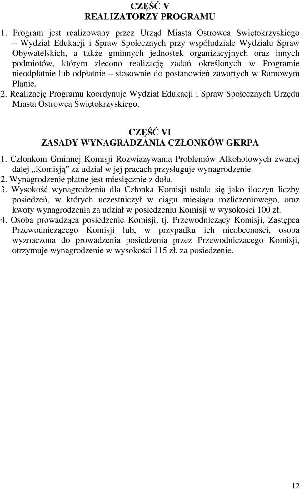 oraz innych podmiotów, którym zlecono realizację zadań określonych w Programie nieodpłatnie lub odpłatnie stosownie do postanowień zawartych w Ramowym Planie. 2.