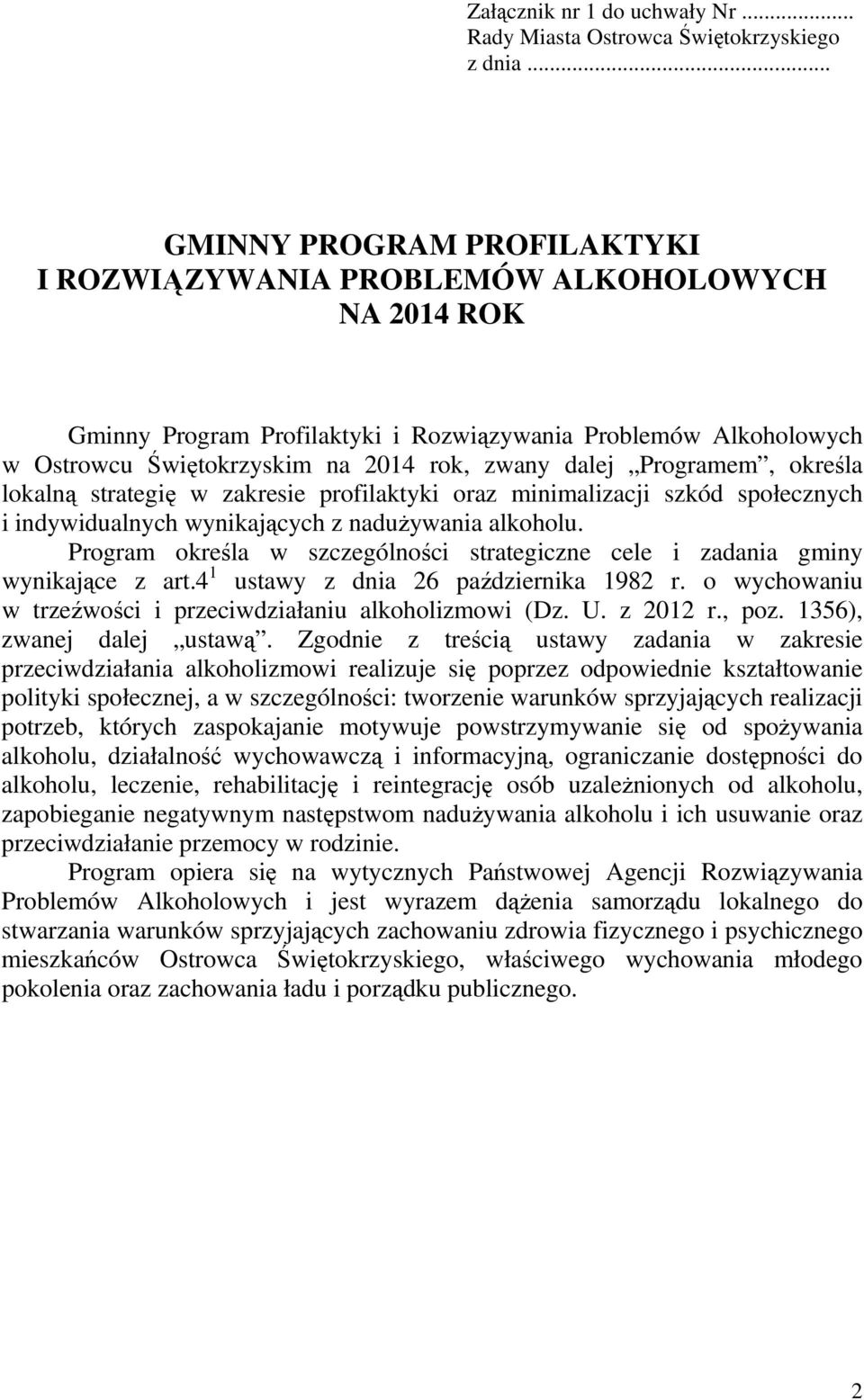 Programem, określa lokalną strategię w zakresie profilaktyki oraz minimalizacji szkód społecznych i indywidualnych wynikających z nadużywania alkoholu.