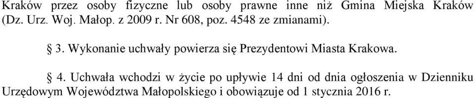 Wykonanie uchwały powierza się Prezydentowi Miasta Krakowa. 4.